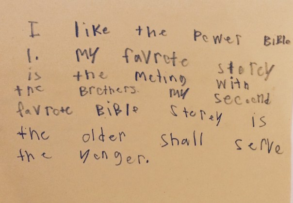 Dad's translation: I like the Power Bible 1. My favorite story is the meeting with the brothers. My second favorite story is "The Older Shall Serve the Younger."