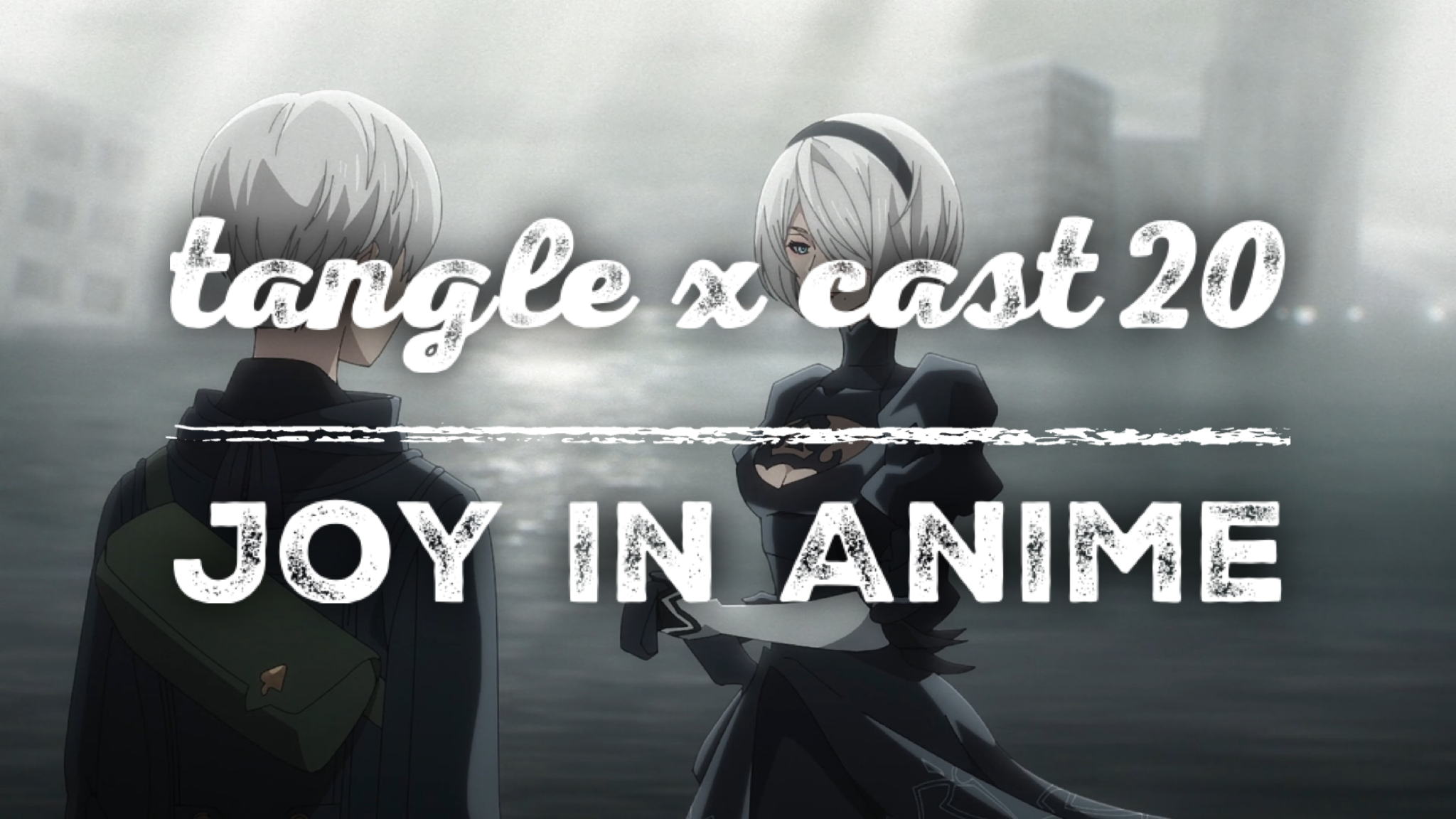 Tangle x Cast 20: Joy in Anime
