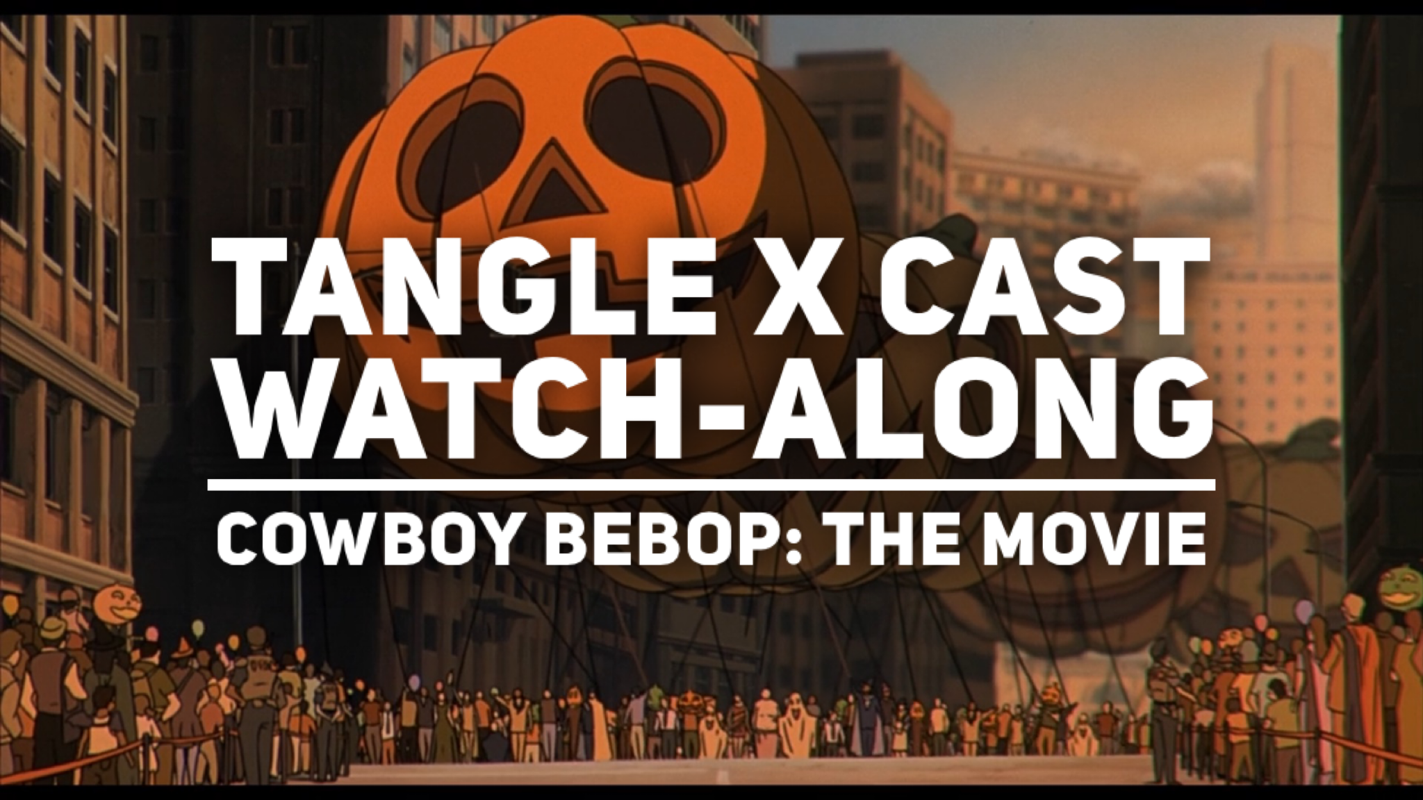 Tangle x Cast 23: Cowboy Bebop: The Movie Watch-Along